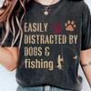 Easily Distracted By Dogs And Fishing Shirt, Funny Dog Lover Fishing T-Shirt, Fisherman Gift, Dog Dad Tee, Fishing Lover Shirt