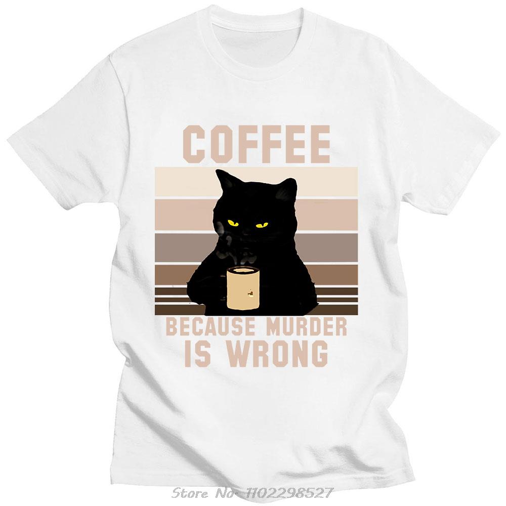 Funny Cat Coffee Because Murder Is Wrong Letter T Shirt Men Women Cotton TShirt Oversized Oneck Tees Men Clothing
