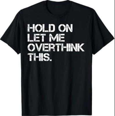 Funny Sarcastic Quote Hold On Let Me Overthink This T-Shirt