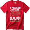 Graphic Summer For Men Tshirt I Paused My Game To Be Here But Im Still Thinking About It Short Sleeve Solid Color Crew Neck