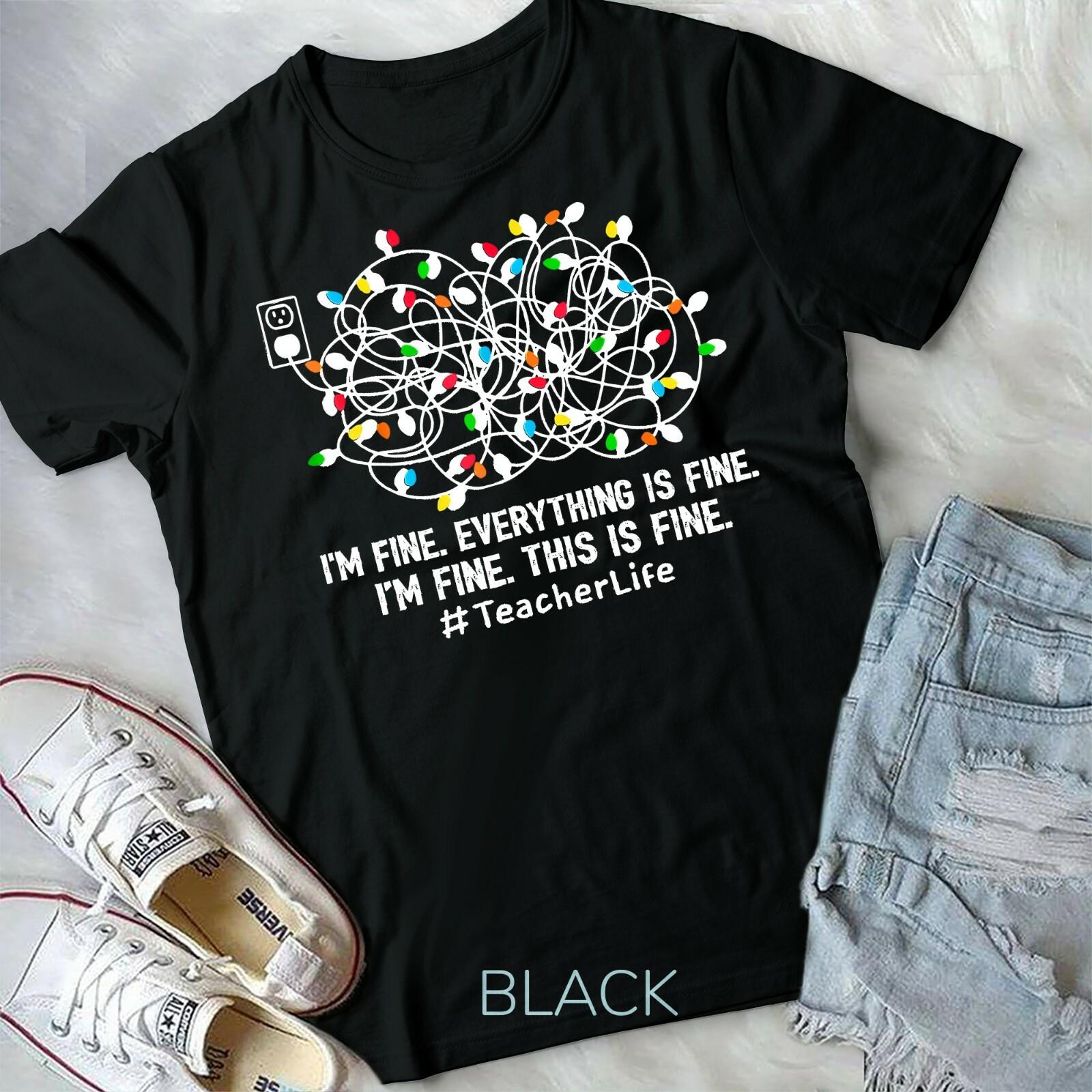 I m Fine Everything Is Fine Teacher Life Xmas Decorations Unisex Form T-shirt M