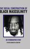 The The Social Construction of Black Masculinity : An Ethnographic Study Book