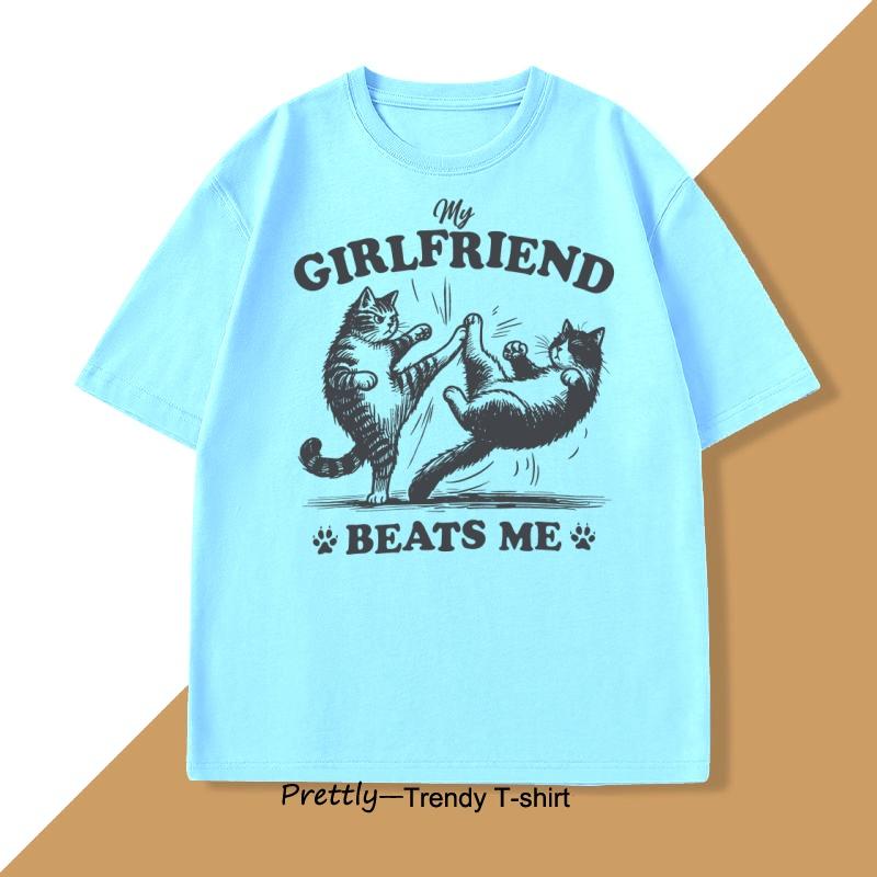 

Funny Cat Lover Tee My Girlfriend Beats Me T Shirt Men Cotton Short Sleeve Humor Tshirt Oversized T Shirt Clothing Tops 4XL
