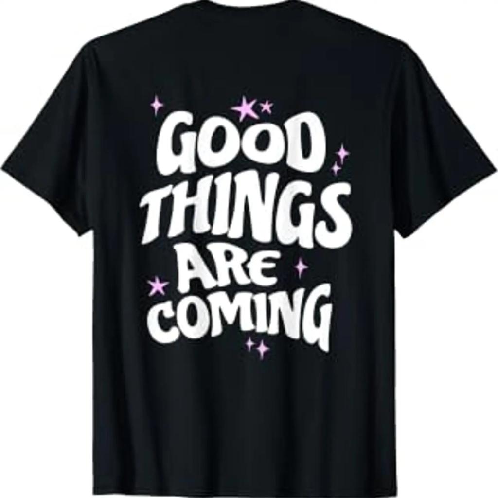 Good Things Are Coming Positive Sayings T Shirt Black S Vintage Washed Slightly Homme Stretched Casual Unisex Fashion