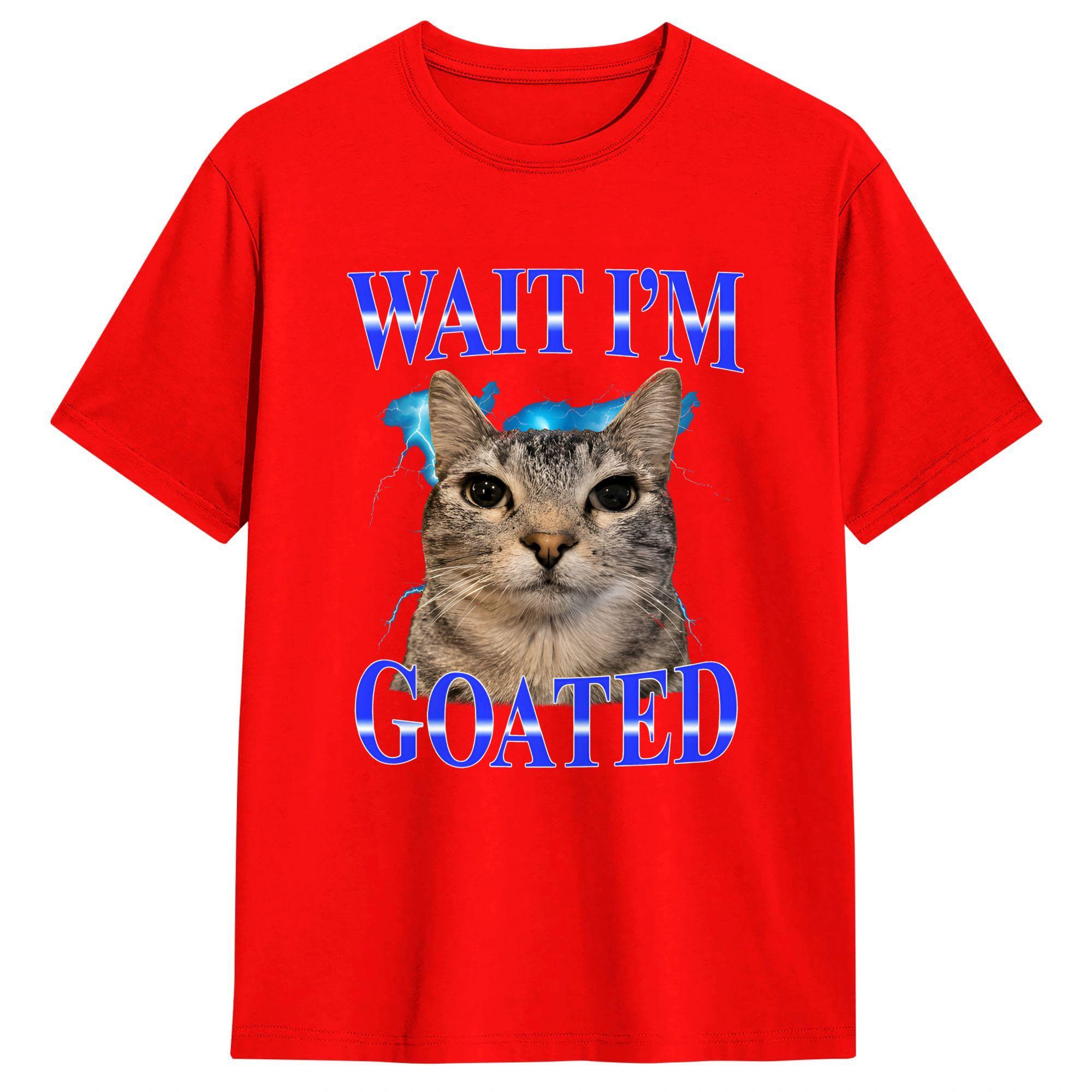 Wait IM Goated Cat Silly Funny Cat Meme T Shirt Summer Funny T Shirts Cotton Popular Tshirt For Unisexs Loose Tops S