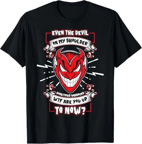NEW! Even The Devil On My Shoulder Sometimes Whispers Best Tee T-Shirt S-5XL