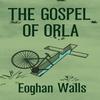 The Gospel of Orla by Eoghan Walls Paperback Book 9781838415990