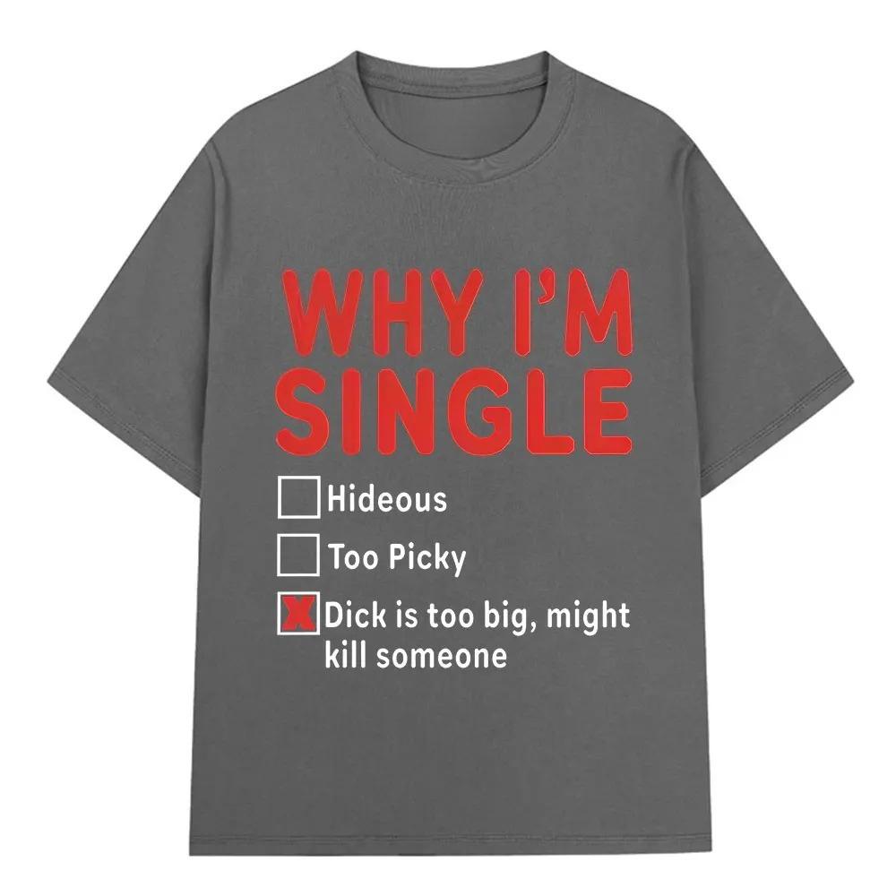 2026 WHY IM SINGLE Funny English Letter Printed T Shirt Men Women Fashion Short Sleeve T-shirts Cotton Oversized Casual T-shirt