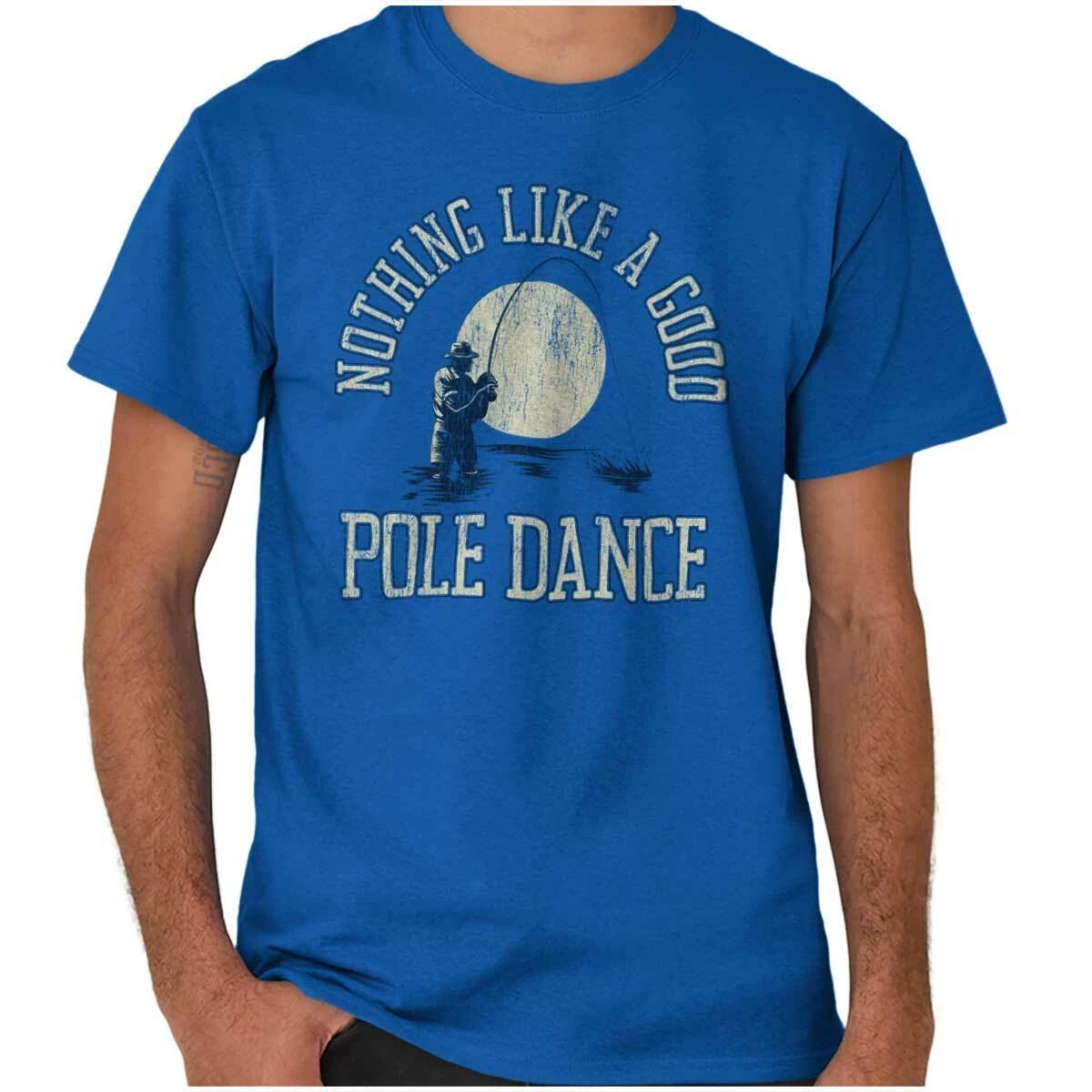 I Love Good Pole Dance Funny Fishing Saying Womens or Mens Crewneck T Shirt Tee XXL