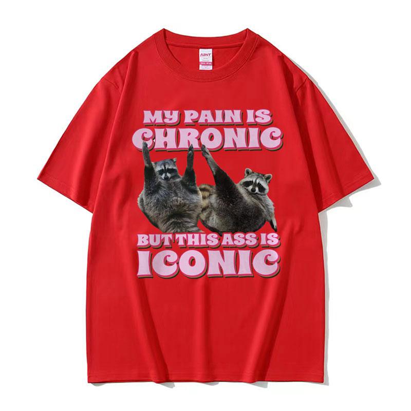 My Pain Is Chronic But This Ass Is Iconic Tee Shirt Funny Raccoon Meme T Shirt Mens Womens Vintage Kawaii Couples Tshirt Tops