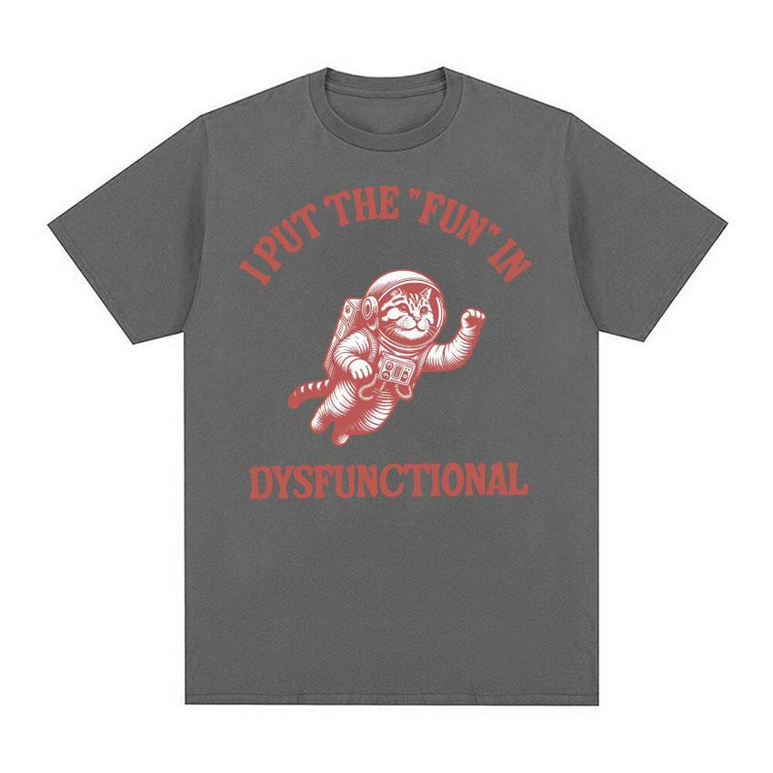 I Put The Fun In Dysfunctional Tshirt Funny Vintage Cat Meme Cartoon Tee Shirt Unisex Women Summer Streetwear Casual Humor T Shirt