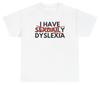 Ich habe täglich Sex Legastheniker T-Shirt Lustiges Erwachsenenhumor-T-Shirt