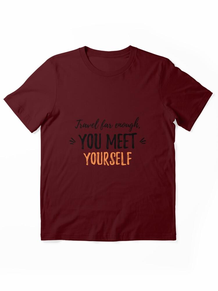 Far Cry Travel far enough, you meet yourself.Alone Saying Essential T-Shirt