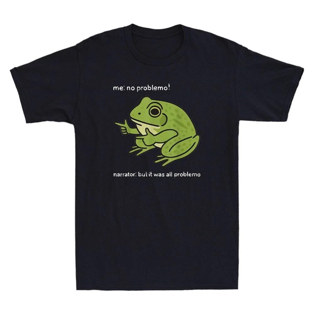 Frog Me No Problemo Narrator But It Was All Problemo Funny Quote Men s T-Shirt XXXXL