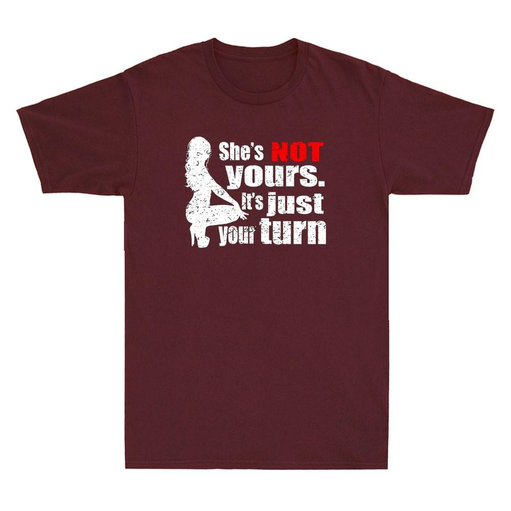 She is Not Yours It is Just Your Turn Funny Graphic Humor Quote Unisex's T-Shirt