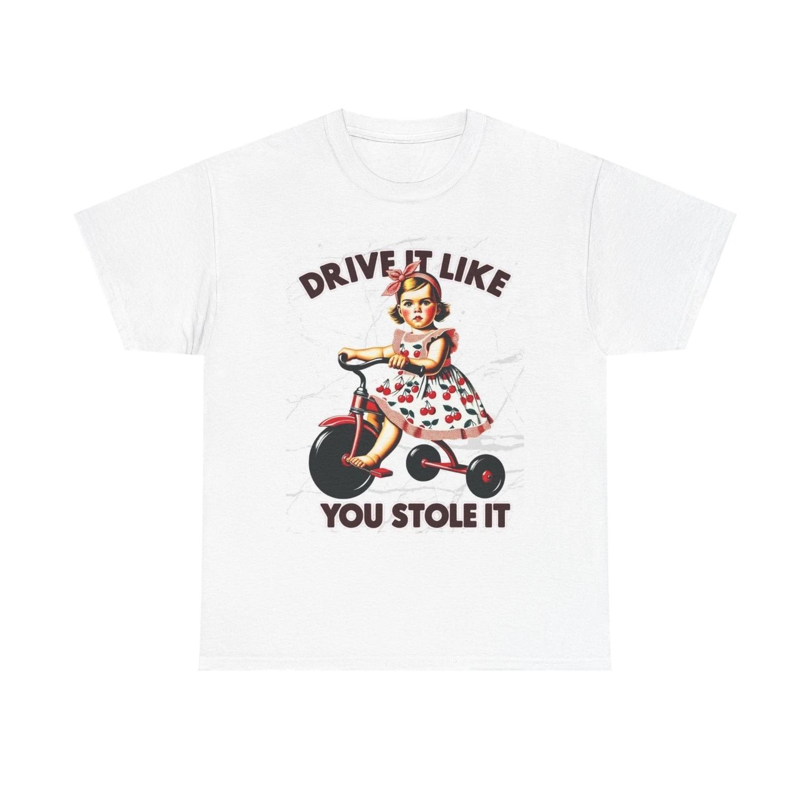 Men s and Women s T-shirts Drive It Like You Stole It Graphic M