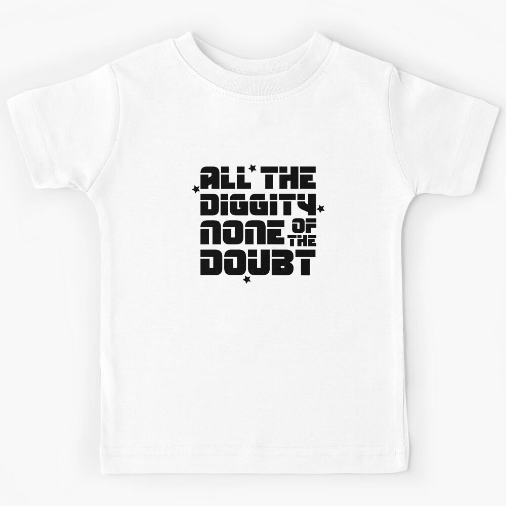 ALL THE DIGGITY NONE OF THE DOUBT Kids T-Shirt 140