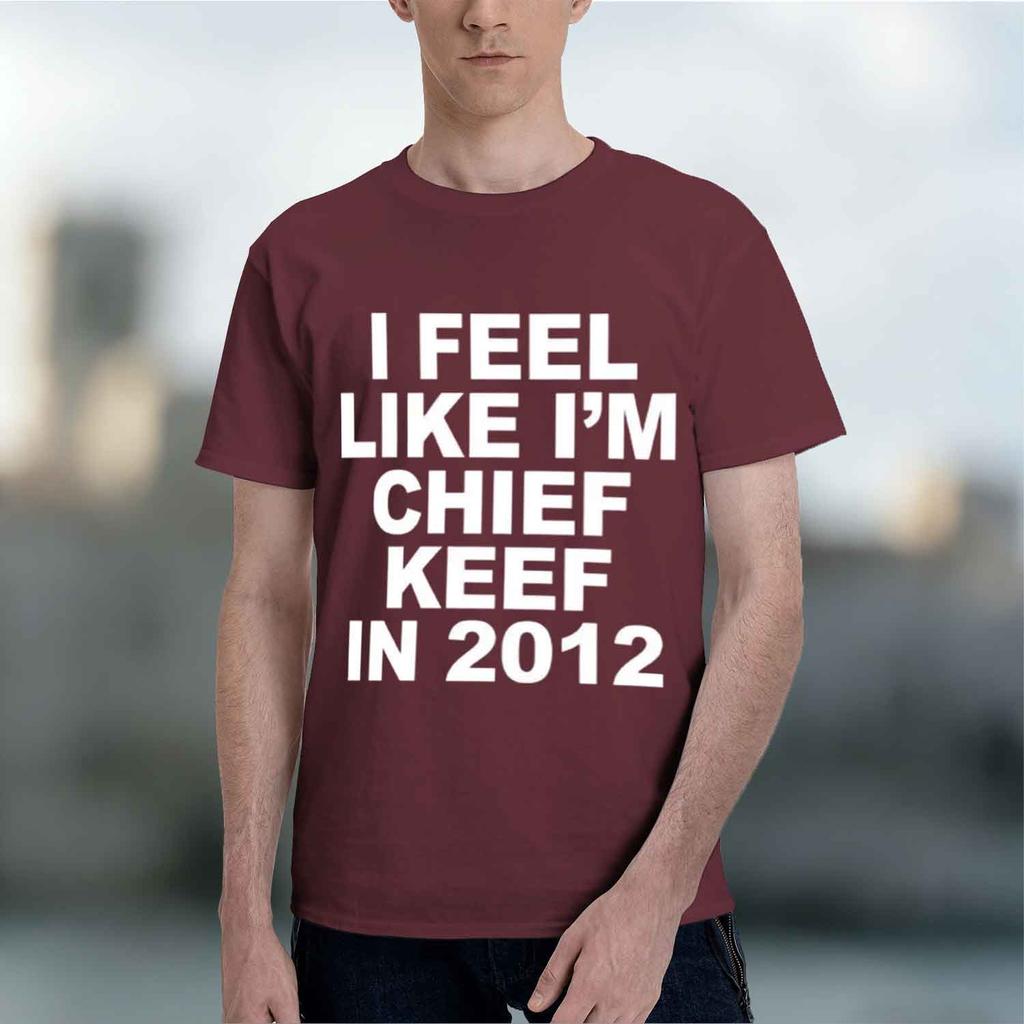 Casual Streetwear Style Unisexs Tshirt I Feel Like Im Chief Keef In 2012 Graph Print Summer And Spring Wear Gift For Fans And Hi