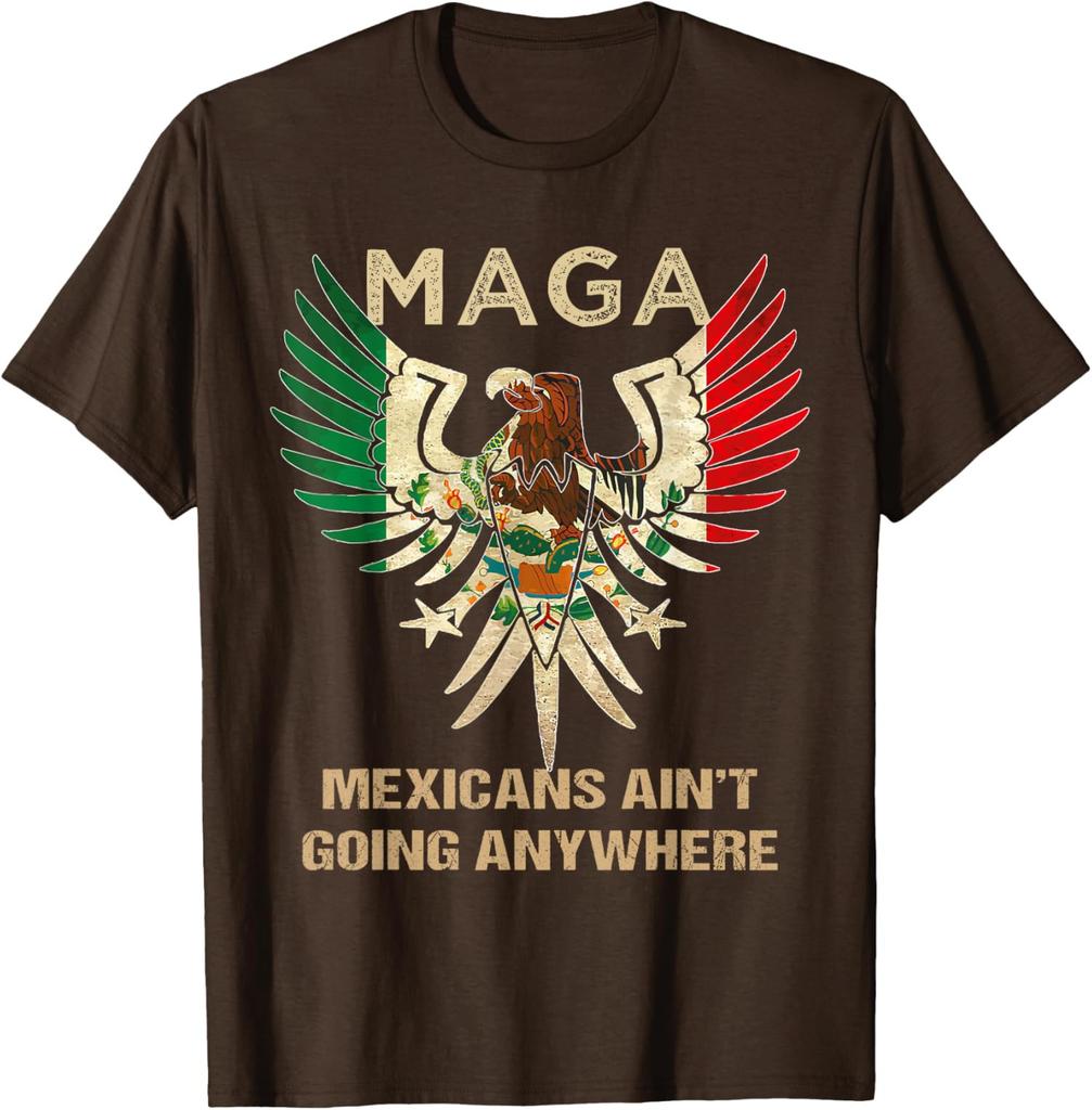 MAGA Mexicans Aint Going Anywhere Unisex TShirt Woman Man Summer Fashion Casual Cotton Graphic T Shirts Streetwear Tops Tee