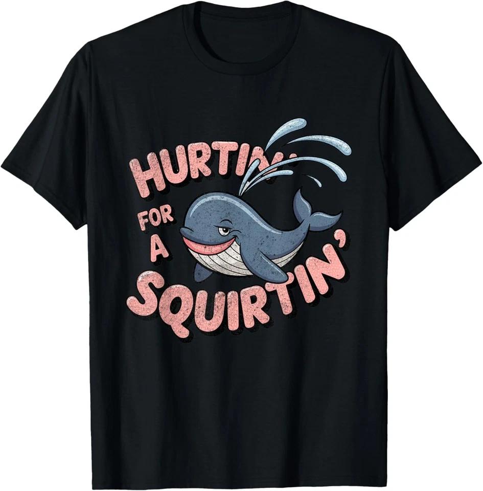 Hurtin  For A Squirtin  Adult Humor Dirty Funny T-Shirt 3XL
