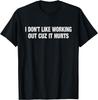 I Don't Like Working Out Cuz It Hurts Funny Gym T-Shirt Unisex T-Shirt