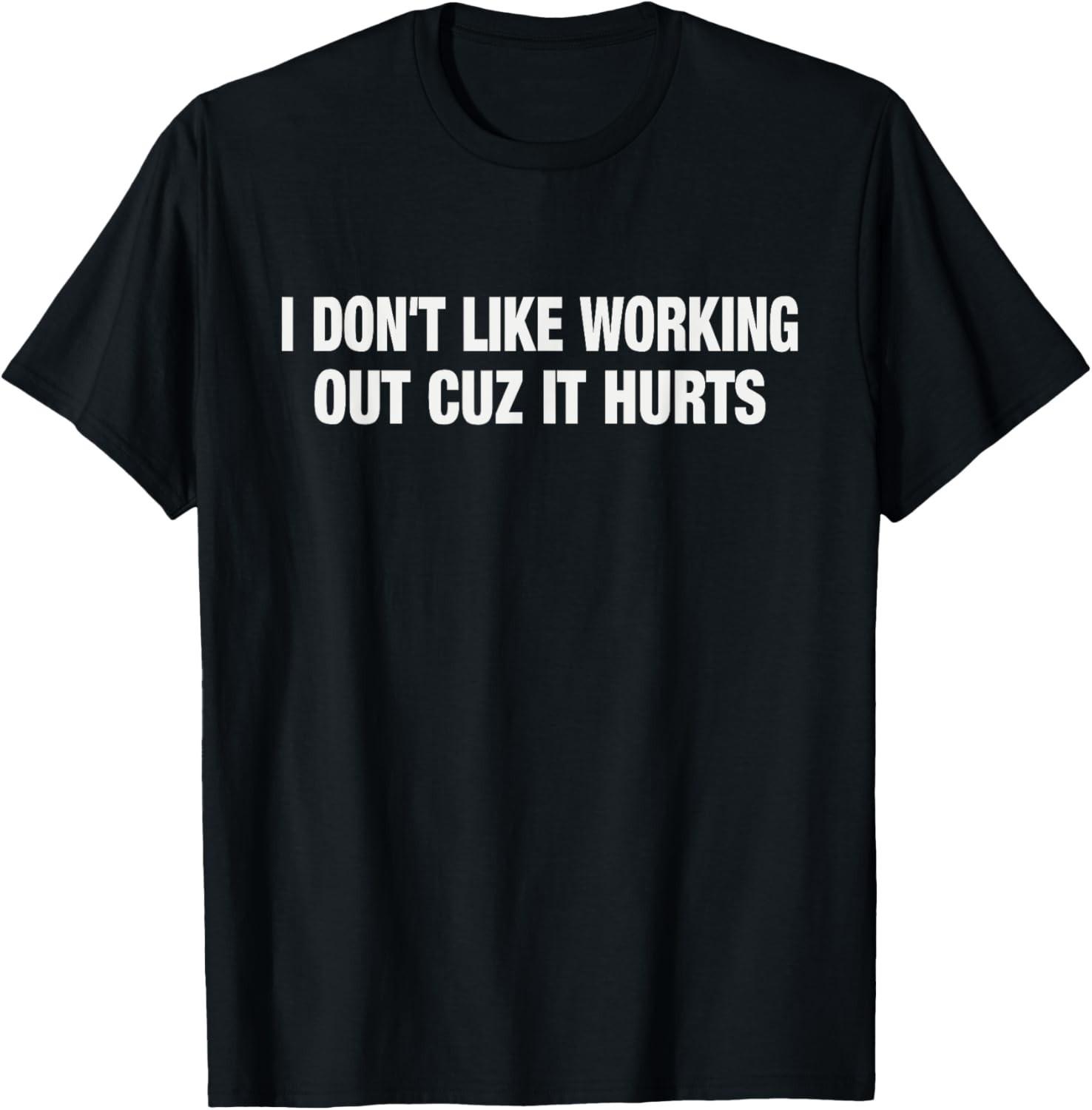 I Don t Like Working Out Cuz It Hurts Funny Gym T-Shirt unisex T-Shirt S разноцветный