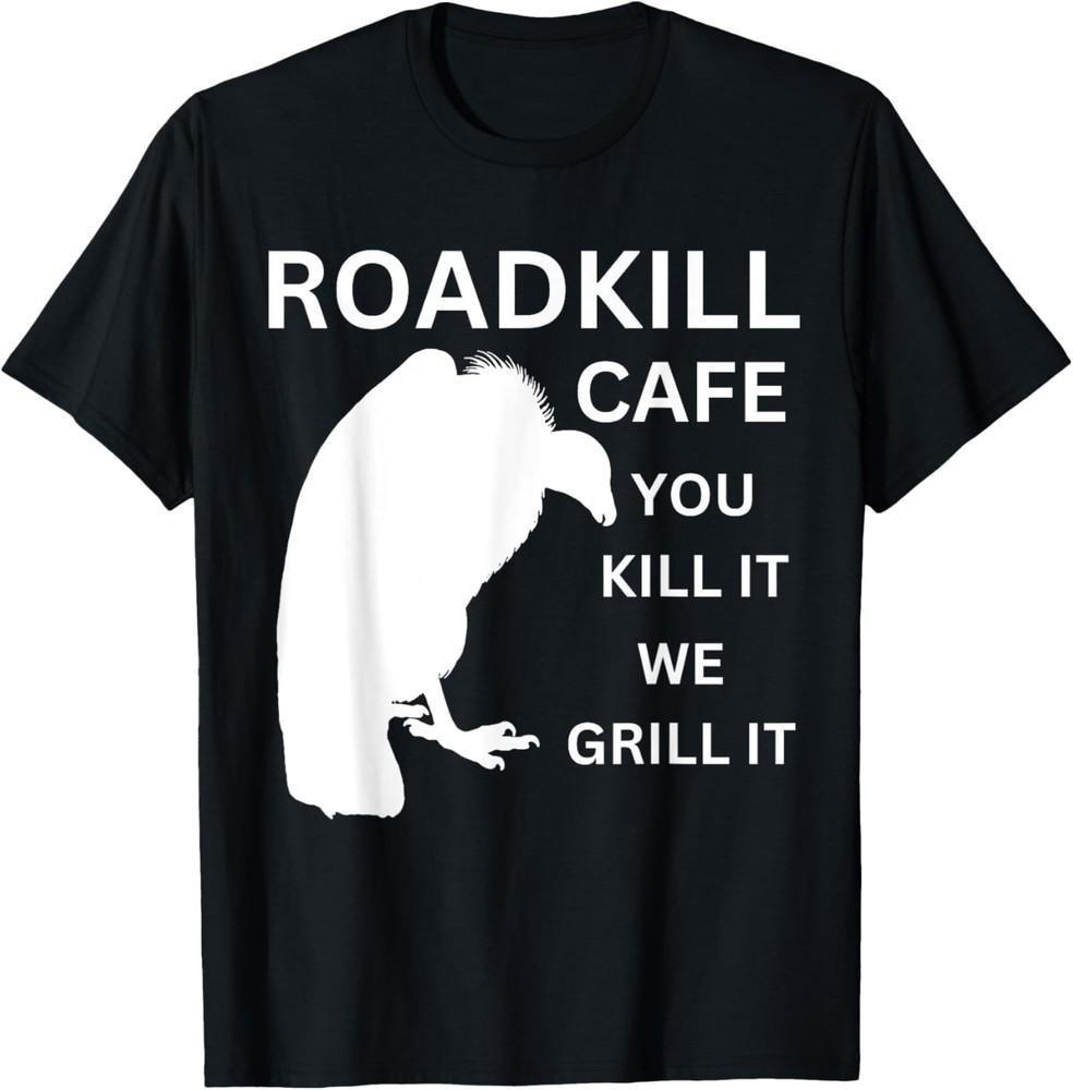 Roadkill Cafe you kill it we grill it sarcastic rude funny T-Shirt Unisex T-Shirt S