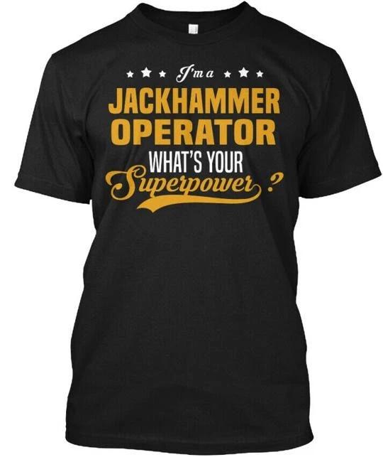 

Jackhammer Operator T shirt Made in the USA Size S to 5XL S