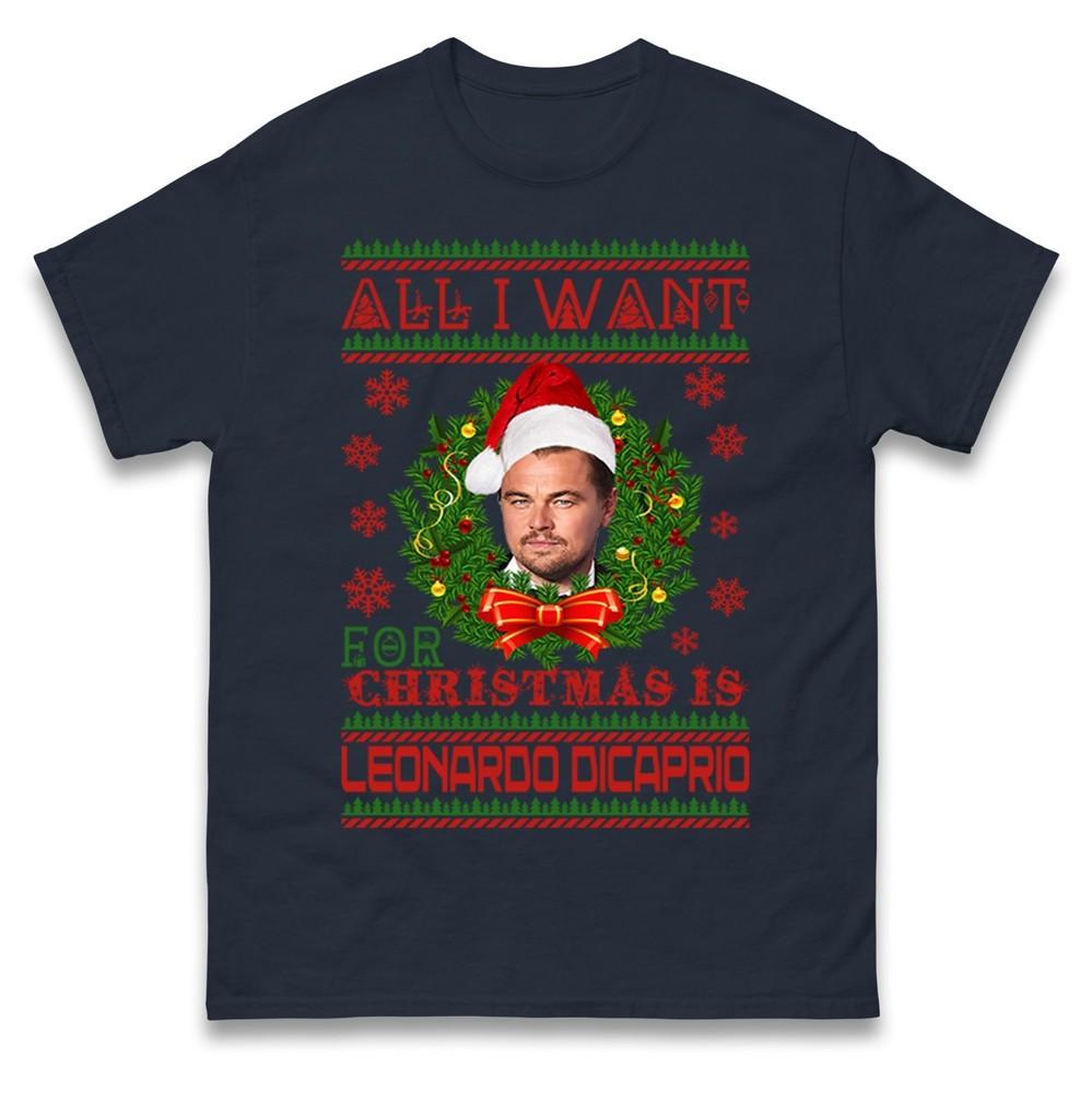 All I Want For Christmas Is Leonardo Dicaprio T Shirt Xmas Hooded Tee Shirt Top S