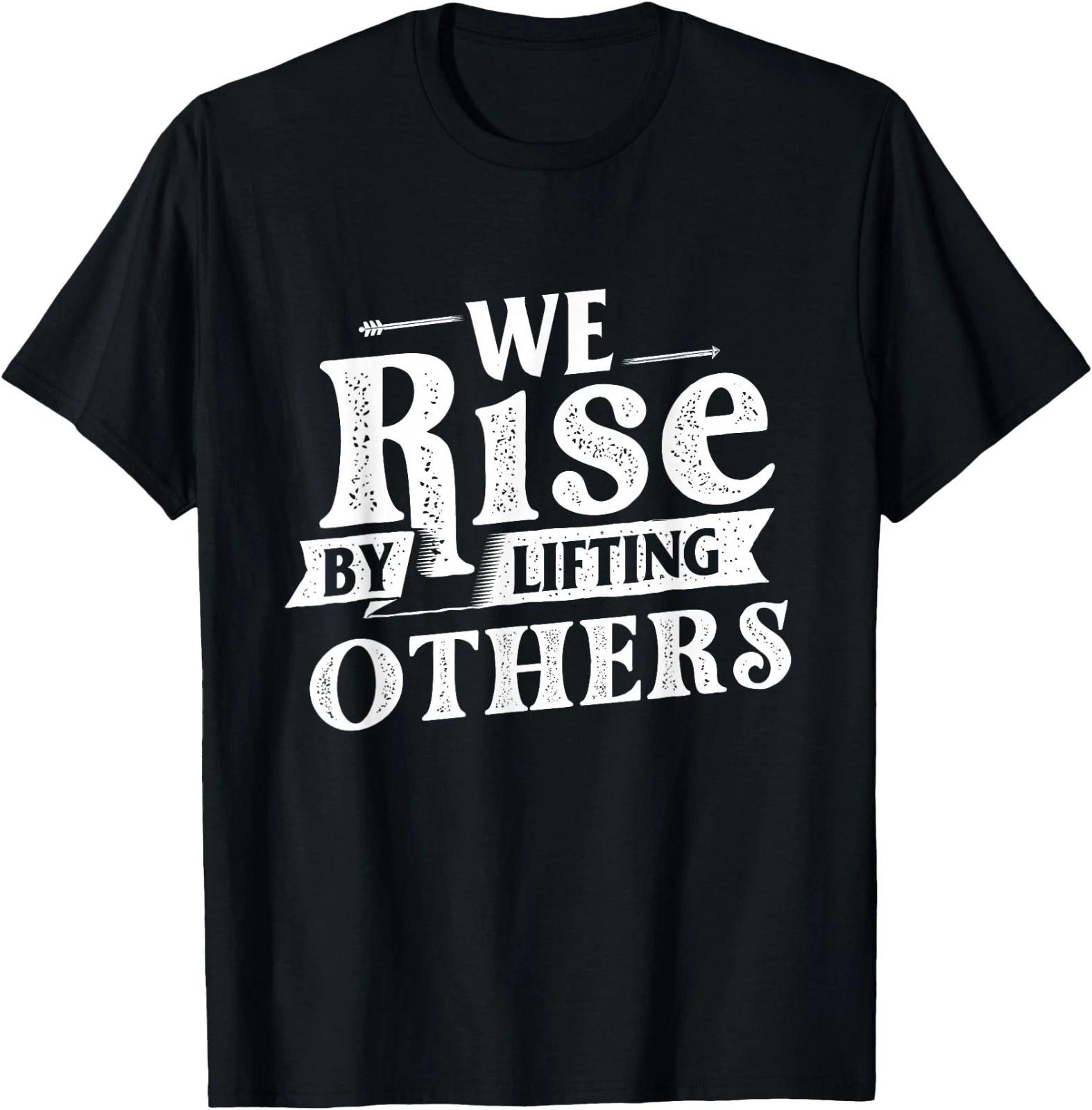 We Rise by Lifting Others - Motivational Quote Inspiration T-Shirt 2XL