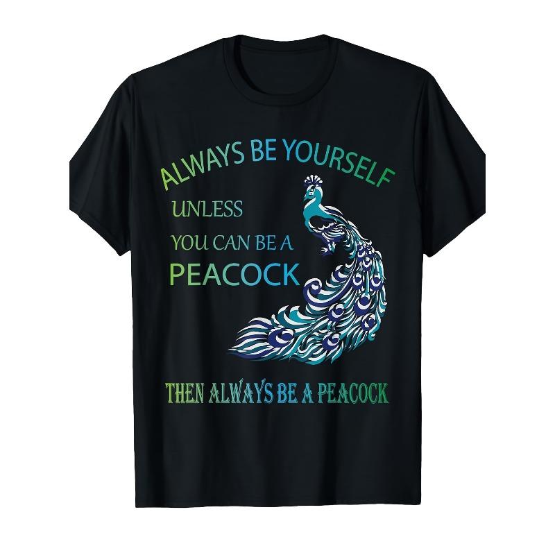 

European sizes Always Be Yourself Unless You Can Be a Peacock T-Shirt - Retro Streetwear Graphic Tee with Vibrant Peacock Design 4XL чорний