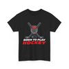Ice Sports | Hockey Player | Born To Play Hockey T-Shirt Unisex T-Shirt