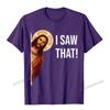 Funny Quote Jesus Meme I Saw That Christian TShirt Camisas Unisex Top TShirts Fashionable Design Cotton Unisexs Tops Tees Cosie