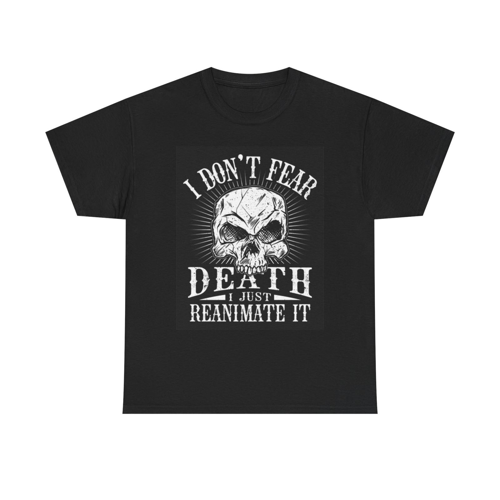 

I Don t Fear Death Graphic T Shirt Mens Womens Tees Top Brand New Cotton Tee 3XL