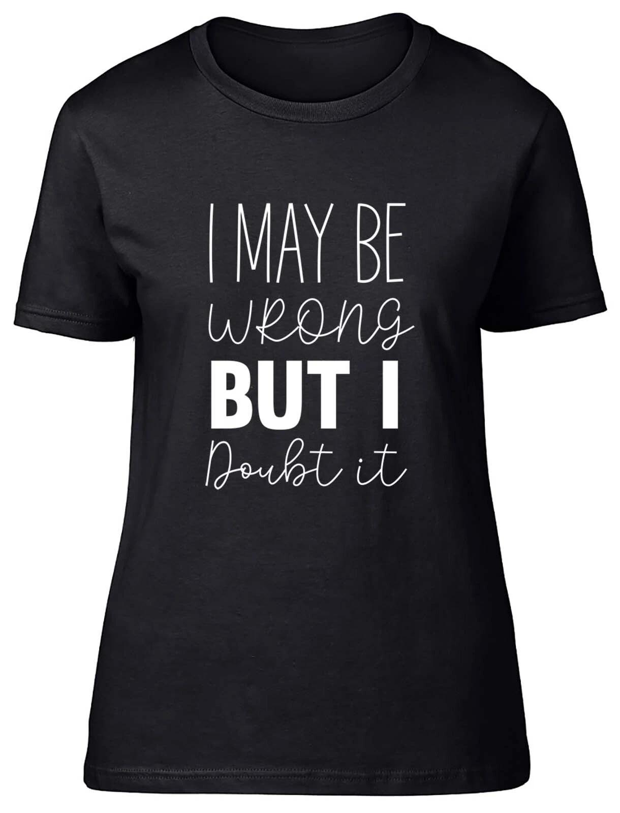 I May Be Wrong But I Doubt It Fitted Womens Ladies T Shirt Gift L