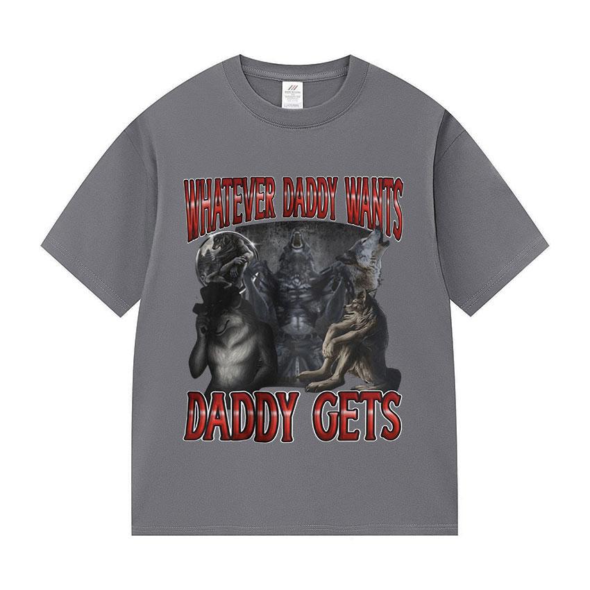 Whatever Daddy Wants Daddy Gets Funny Wolf Meme Tee Shirt Men's Vintage Gothic Short Sleeve Cotton T-shirts Unisex Streetwear