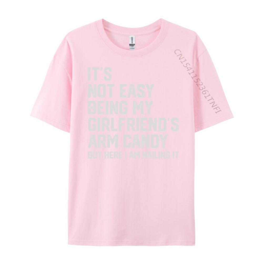 Its Not Easy Being My Girlfriends Arm Candy Fathers Day Designer T Shirt Men Man Clothes Crazy