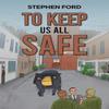 To Keep Us All Safe by Stephen Ford Paperback Book 9781035884490