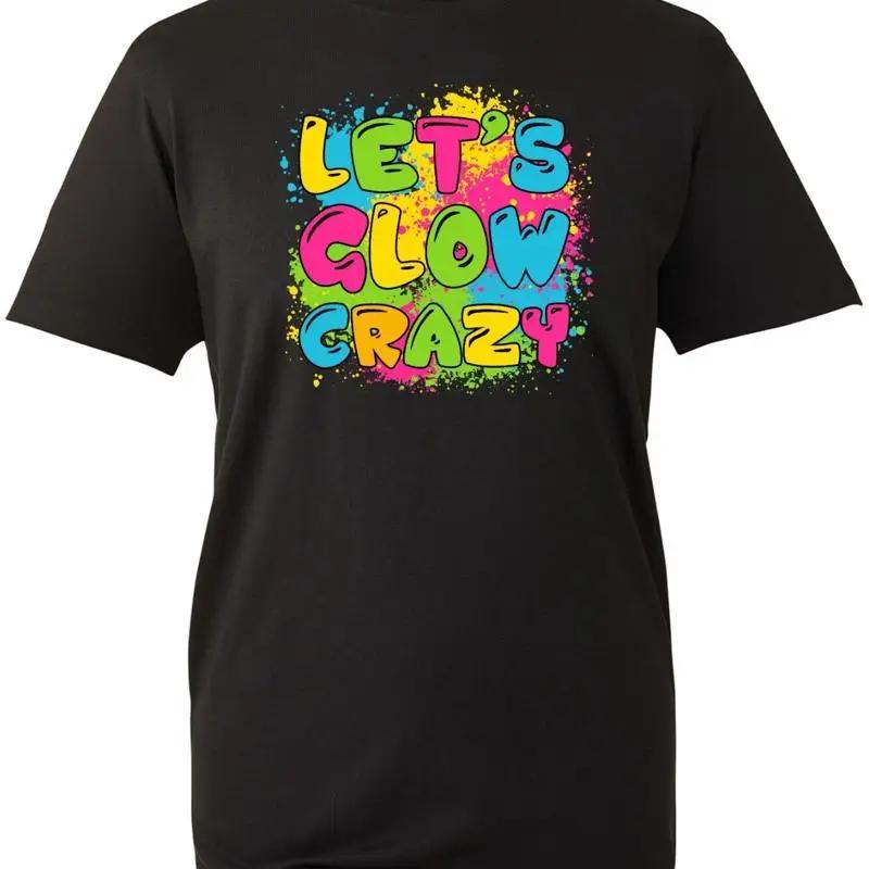 Let'S Glow Crazy T Shirt Retro Colourfu Party Design Birthday Celebration