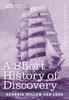 The A Short History of Discovery : From the Earliest Times To the Founding of Colonies In the American Continent Book