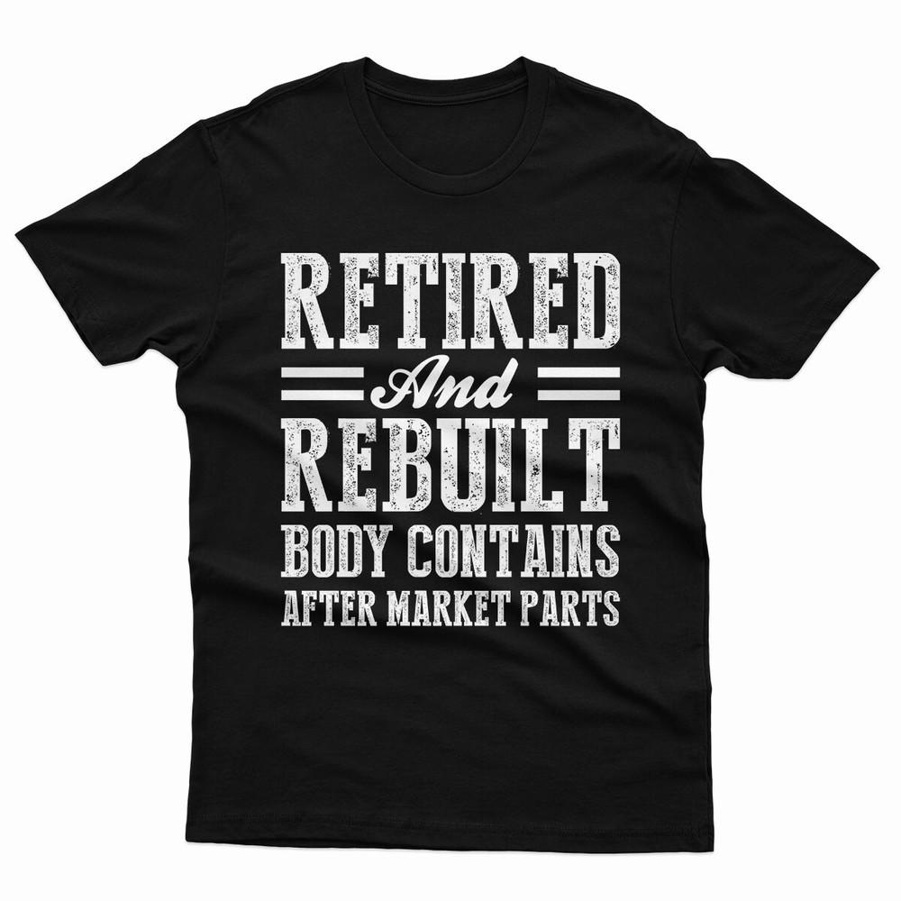 Retired And Rebuilt Retirement Surgery Funny Unisex T Shirts  #P1#Or#A Unisex T-Shirt XXL