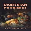 Dionysian Pessimist by Aisha Abdelfatah Paperback Book 9781035853311