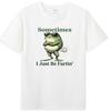 Sometimes I Just Be Farting Funny Frog Wear Sunglasses Graphic Tshirt