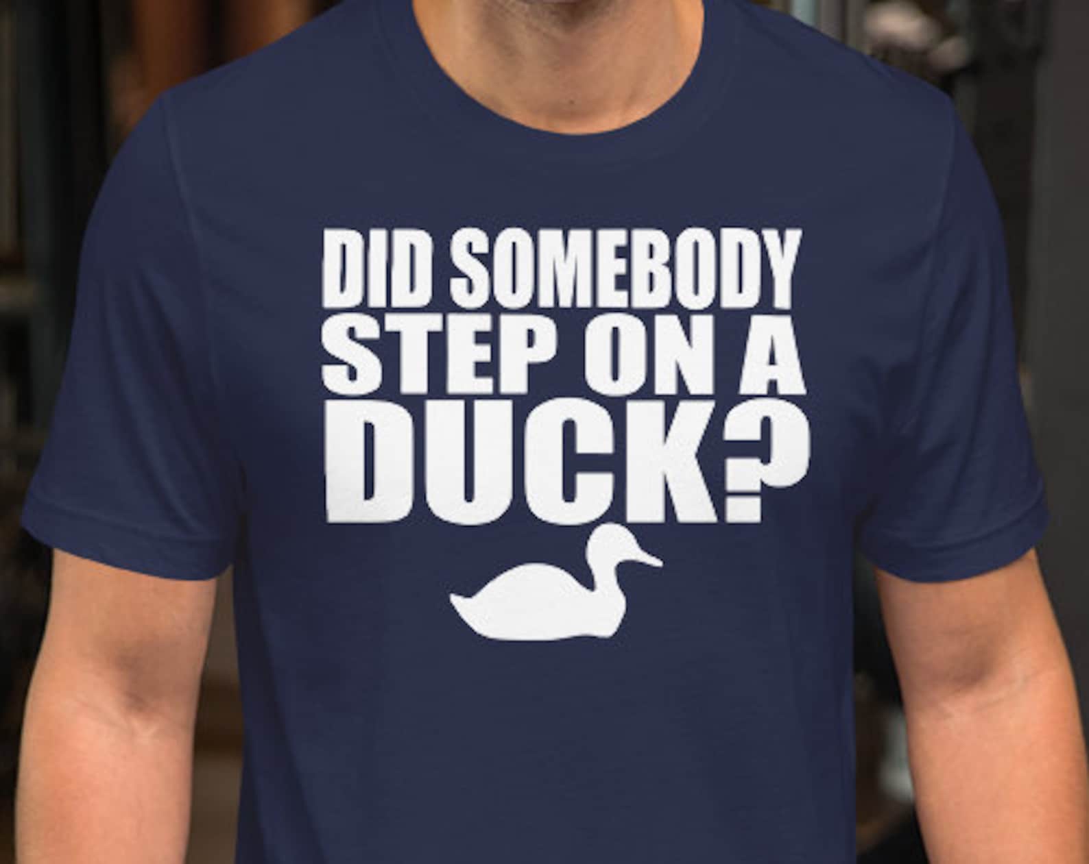 Did Somebody Step On A Duck? Unisex T-Shirt 100% Cotton 3XL