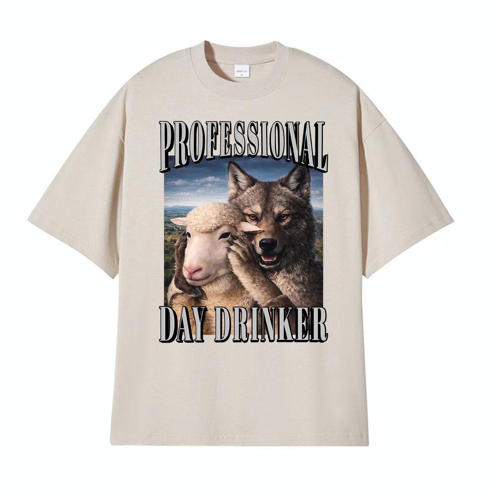 Professional Day Drinker Wolf Meme Edgy Dark Humor Merch T Shirts Unisex Women Fashion Oversized Classic Tshirt 100 Cotton TShirt
