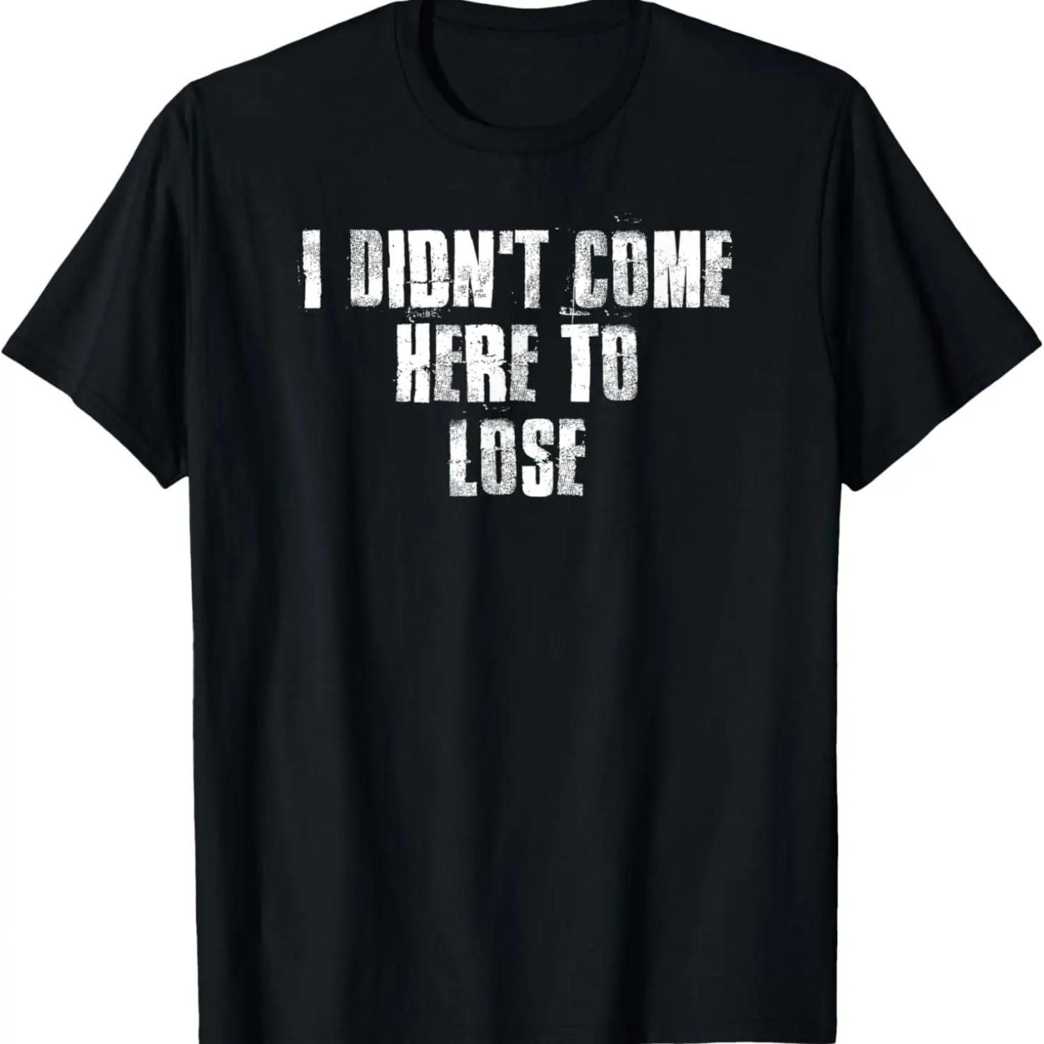 

I Didn t Come Here To Lose Motivational Gym Sports Work T-Shirt XXXXXL чорний