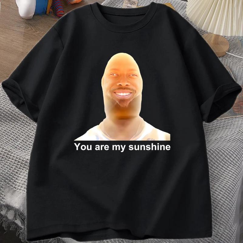 

You Are My Sunshine Meme Graphic T Shirts for Women Unisex Summer Printed Unisexs Tshirt Summer Short Sleeve Tees Clothes Y2K 4XL