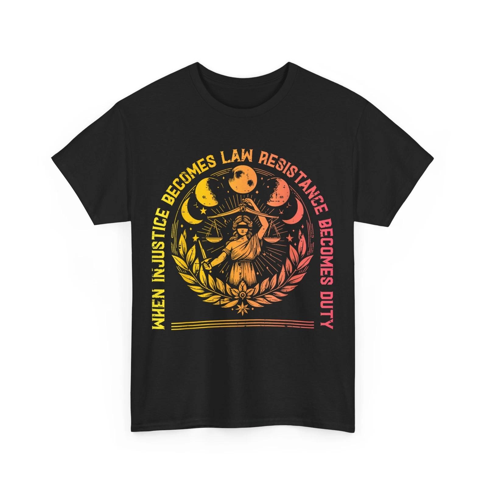 

When Injustice Law Resistance Duty Resist Protest Women Men T shirt S