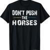 Ne Poussez Pas les Chevaux – Citation Meme Drôle pour Esprits Sarcastiques T-shirt