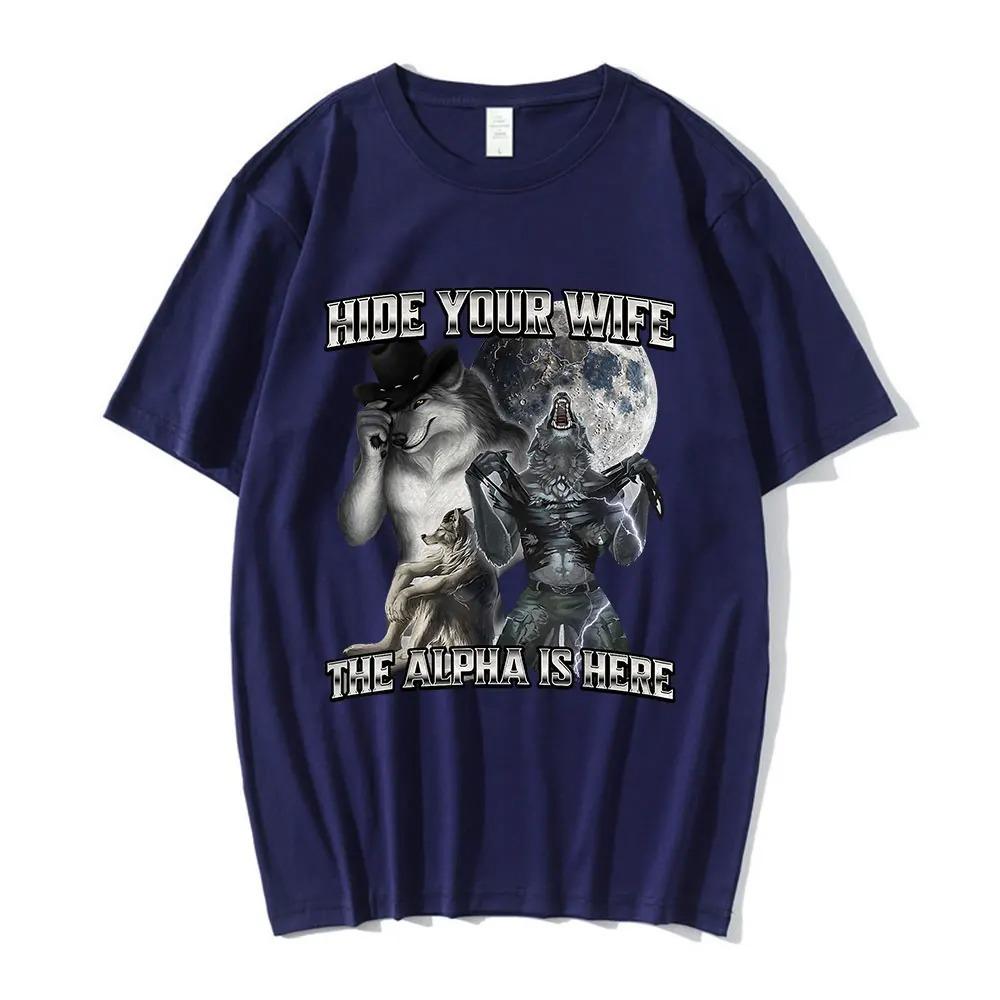 Hide Your Wife The Alpha Is Here Funny Wolf Meme T-shirts Men Women Clothing Fashion Hip Cotton Best Selling Round Neck Clothing